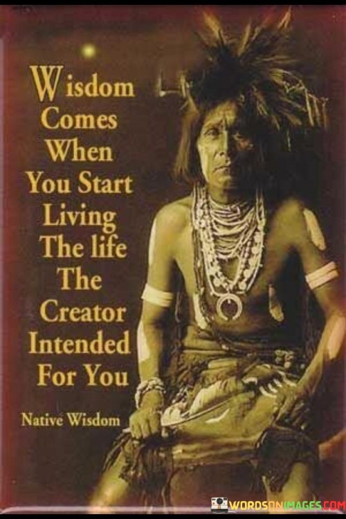 Wisdom Comes When You Start Living The Life Quotes