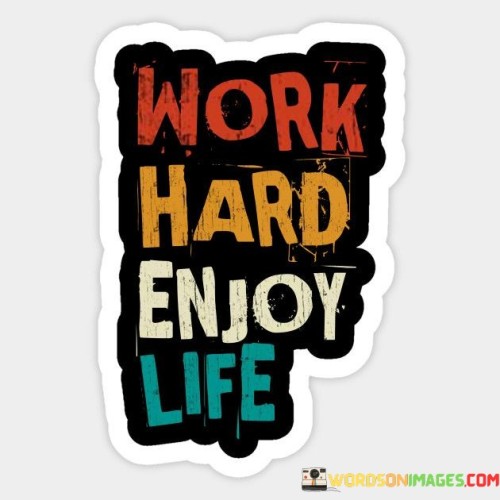 Work Hard Enjoy Life Quotes