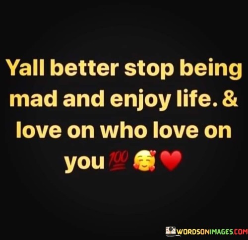 Yall Better Stop Being Mad And Enjoy Life Quotes