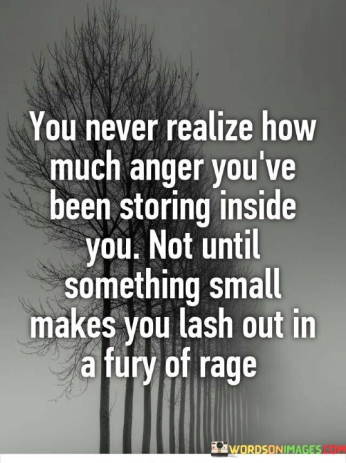 You-Never-Realize-How-Much-Anger-Youve-Been-Quotes.jpeg