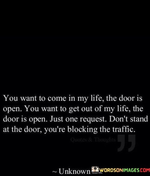 You Want To Come In My Life The Door Is Open You Want To Get Out Quotes