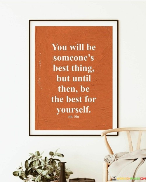 You Will Be Someone's Best Thing But Until Quotes