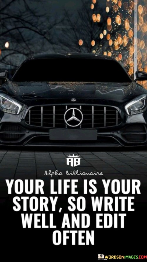 Your Life Is Your Story So Write Well And Edit Often Quotes