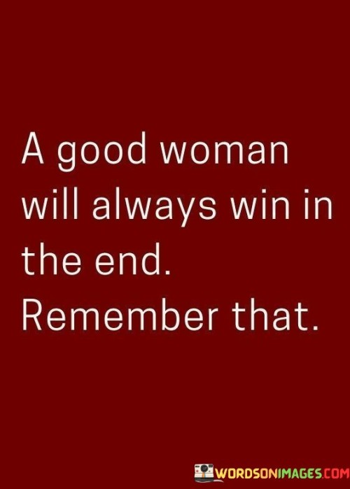 A-Good-Woman-Will-Always-Win-In-The-End-Quotes