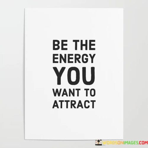 Be The Energy You Want To Attract Quotes