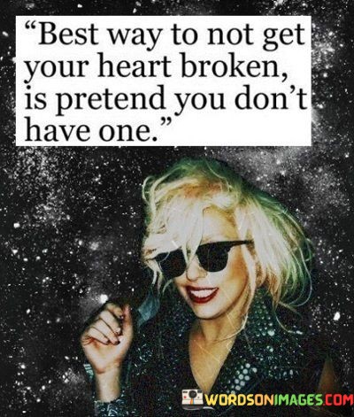 Best Way To Not Get Your Heart Broken Quotes