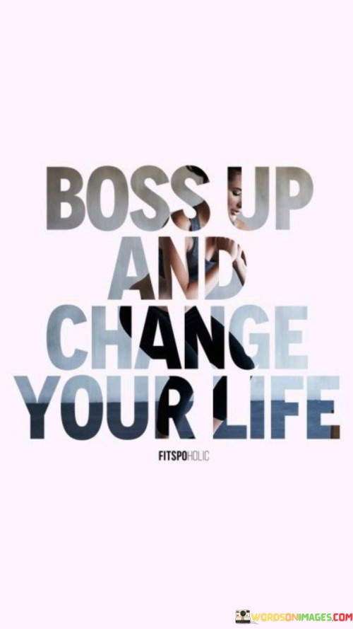Boss-Up-And-Change-Your-Life-Quotes.jpeg