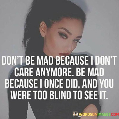 Dont-Be-Mad-Because-I-Dont-Quotes.jpeg
