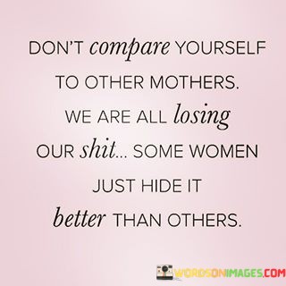 Dont-Compare-Yourself-To-Other-Mothers-Quotes.jpeg