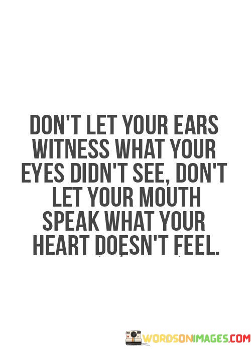Dont-Let-Your-Ears-Witness-What-Your-Eyes-Didnt-See-Quotes.jpeg