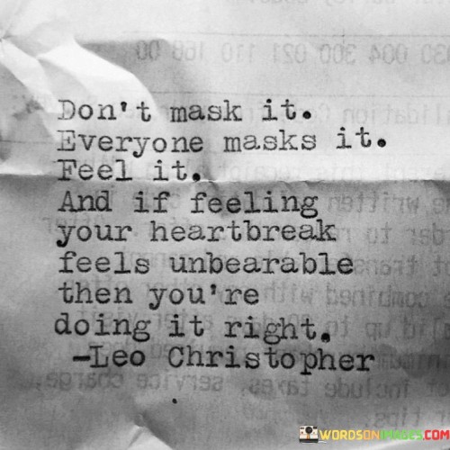 Dont-Mask-It-Everyone-Masks-It-Feel-It-Quotes.jpeg