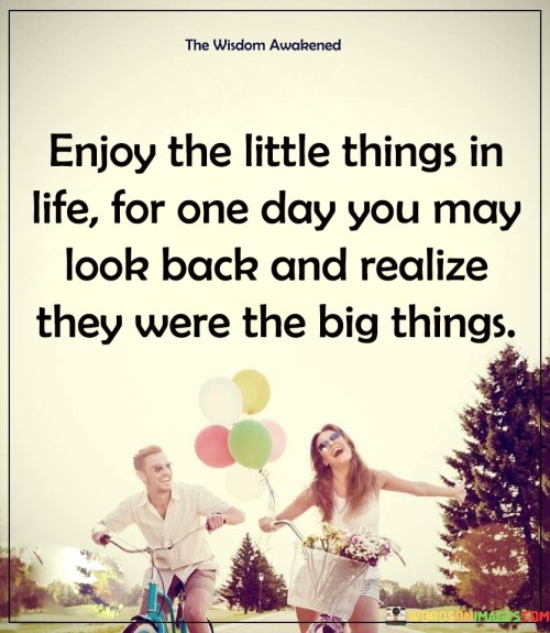 Enjoy The Little Things In Life Quotes