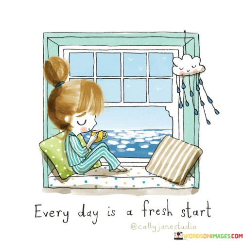 Every Day Is A Fresh Start Quotes