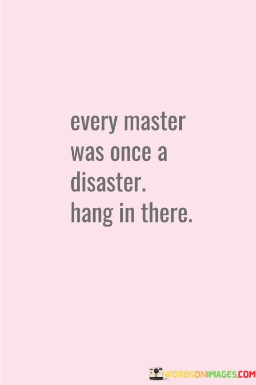 Every Master Was Once A Disaster Quotes