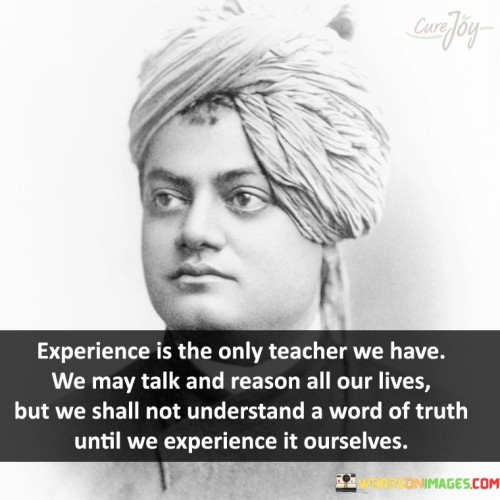 Experience Is The Only Teacher We Have Quotes