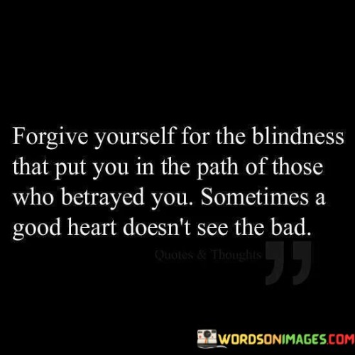 Forgive-Yourself-For-The-Blindness-That-Put-You-Quotes.jpeg