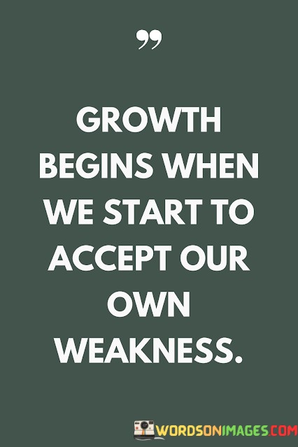 Growth-Begins-When-We-Start-To-Accept-Our-Own-Weakness-Quotes.jpeg