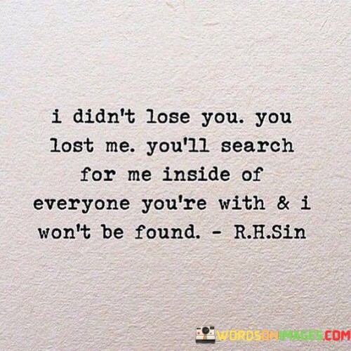 I Didn't Lose You You Lost Me You'll Quotes