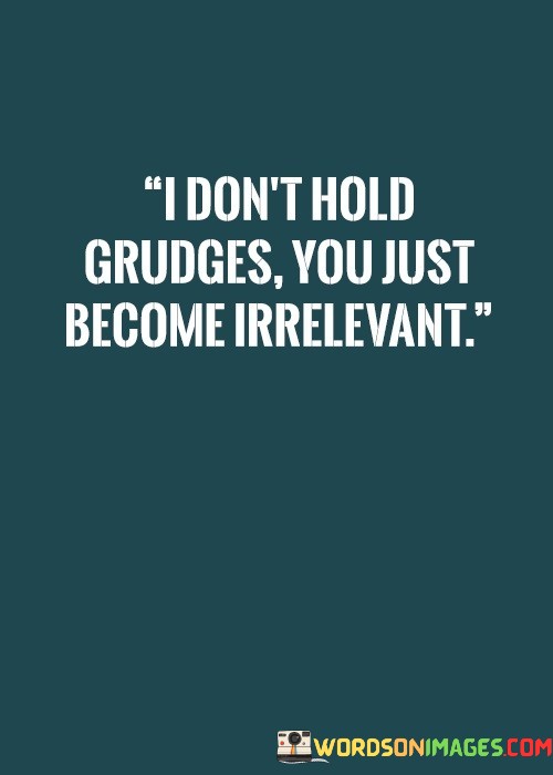 I-Dont-Hold-Grudges-You-Just-Become-Quotes.jpeg