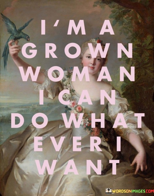 I'm A Egrown Woman Ican Do What Quotes