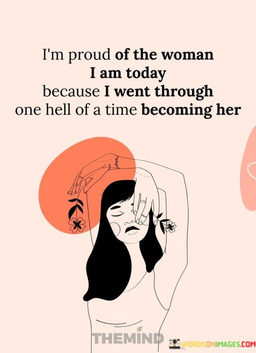 I'm Proud Of The Woman I Am Today Quotes