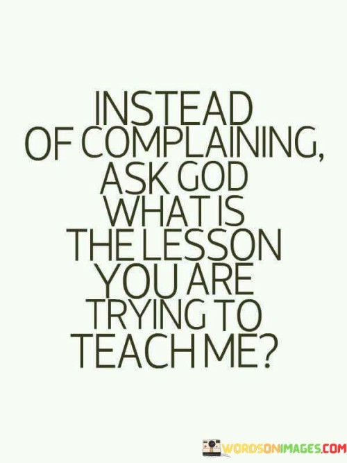 Instead Of Complaining Ask God You Are Quotes