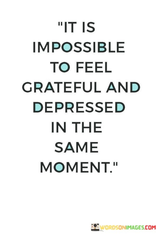 It-Is-Impossible-To-Feel-Grateful-And-Depressed-Quotes.jpeg