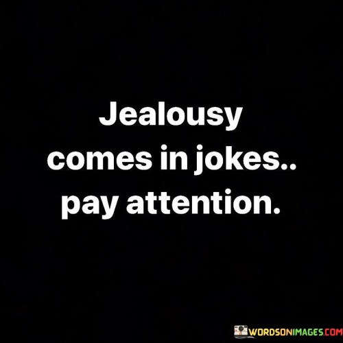 Jealousy-Comes-In-Jokes-Pay-Attention-Quotes.jpeg