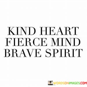 Kind-Heart-Fierce-Mind-Brave-Spirit-Quotes61c2bf6f0e536e88.jpeg