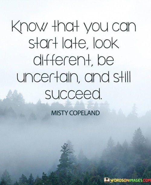 Know-That-You-Can-Start-Late-Look-Quotes