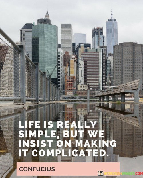 Life-Is-Really-Simple-But-We-Insist-Quotes