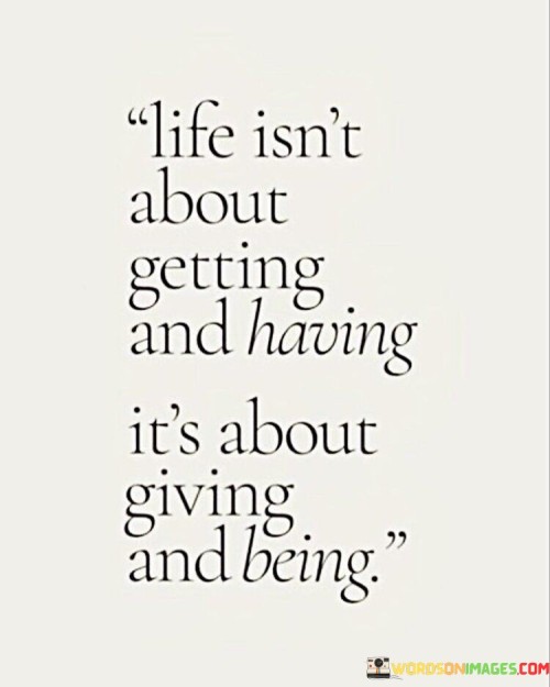 Life Isn't About Getting And Having Quotes