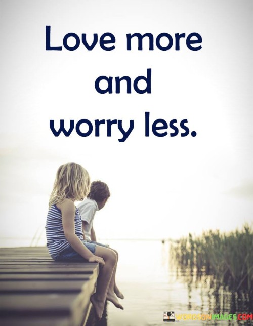 Love-More-And-Worry-Less-Quotes.jpeg