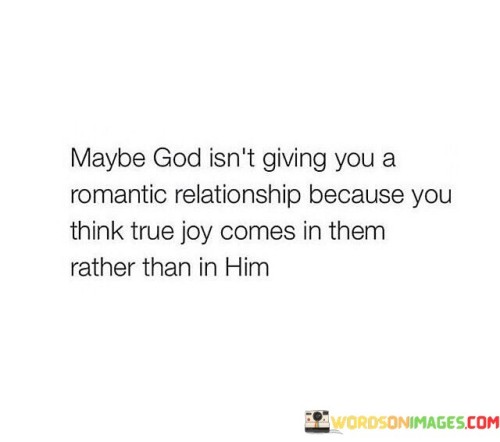 Maybe God Isn't Giving You A Romantic Relationship Quotes