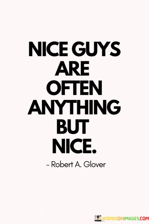 Nice Guys Are Often Anything But Nice Quotes