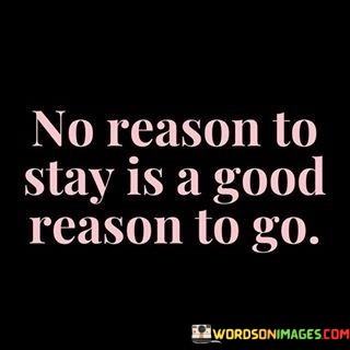 No-Reason-To-Stay-Is-A-Good-Quotes.jpeg