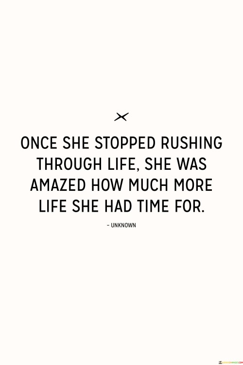 Once She Stopped Rushing Through Life Quotes