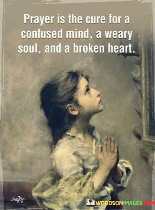 Prayer Is The Cure For A Confused Mind A Weary Soul And Quotes