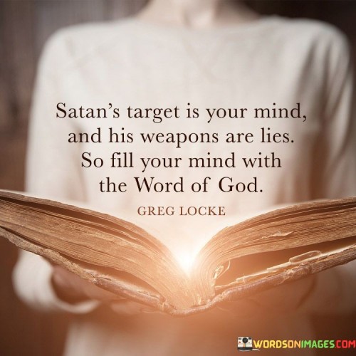 Satan's Target Is Your Mind And His Weapons Are Lies So Fill Quotes