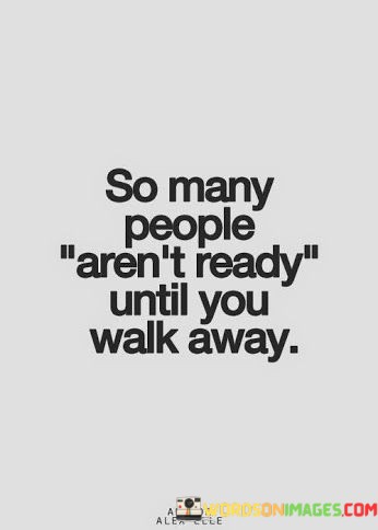 So-Many-People-Arent-Ready-Until-You-Quotes.jpeg