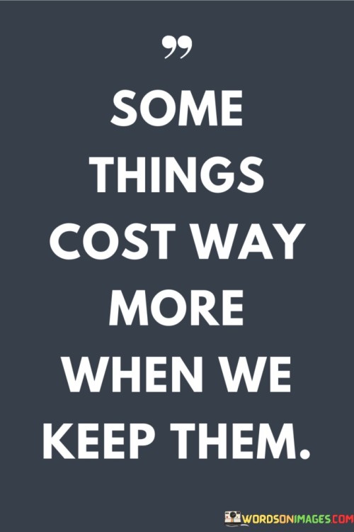 Some Things Cost Way More When We Keep Them Quotes