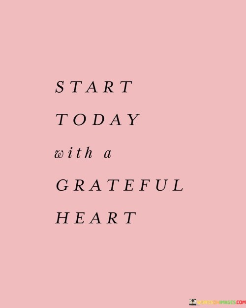 Start-Today-With-A-Grateful-Heart-Quotes.jpeg