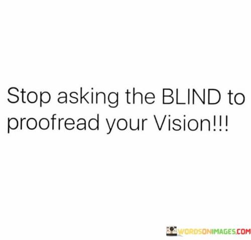 Stop-Asking-The-Blind-To-Proofread-Your-Quotes.jpeg