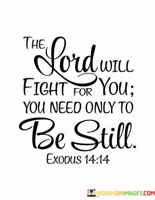 The Lord Will Fight For You You Need Only To Be Still Quotes