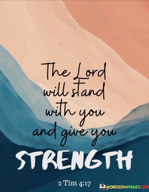 The Lord Will Stand With You And Give You Quotes