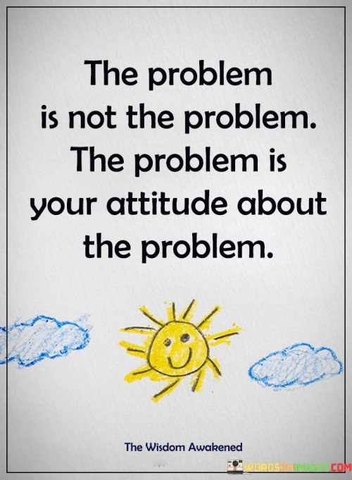 The Problem Is Not The Problem Quotes