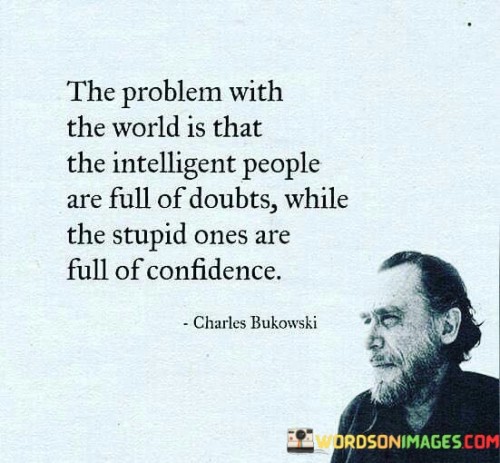 The Problem With The World Is That The Intelligent People Quotes