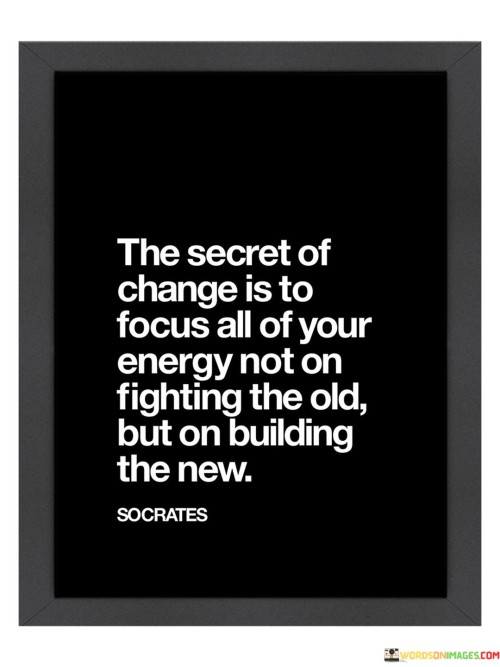 The Secret Of Change Is To Focus All Of Your Energy Quotes