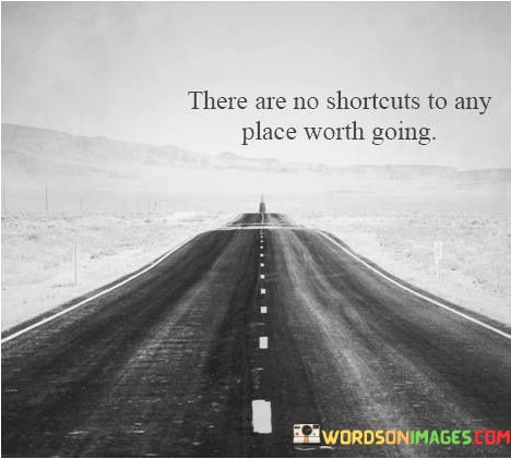 There-Are-No-Shortcuts-To-Any-Place-Quotes.jpeg