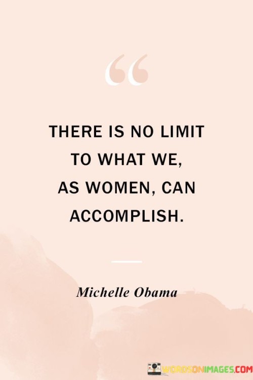 There-Is-No-Limit-To-What-We-As-Women-Quotes.jpeg